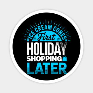 Ice Cream First Holiday Shopping Later Magnet